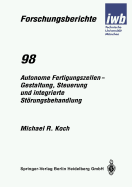 Autonome Fertigungszellen -- Gestaltung, Steuerung Und Integrierte Strungsbehandlung