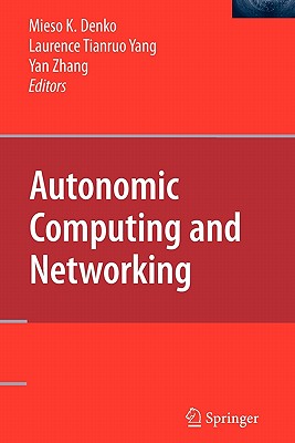 Autonomic Computing and Networking - Denko, Mieso (Editor), and Yang, Laurence Tianruo (Editor), and Zhang, Yan (Editor)