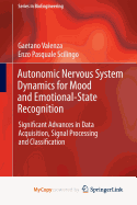 Autonomic Nervous System Dynamics for Mood and Emotional-State Recognition: Significant Advances in Data Acquisition, Signal Processing and Classification - Valenza, Gaetano, and Scilingo, Enzo Pasquale