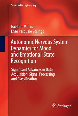 Autonomic Nervous System Dynamics for Mood and Emotional-State Recognition: Significant Advances in Data Acquisition, Signal Processing and Classification - Valenza, Gaetano, and Scilingo, Enzo Pasquale