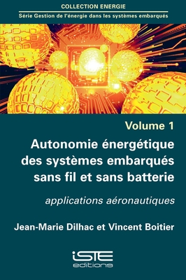 Autonomie ?nerg?tique des syst?mes embarqu?s sans fil et sans batterie: Applications a?ronautiques - Dilhac, Jean-Marie, and Boitier, Vincent