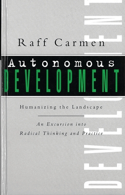 Autonomous Development: Humanising the Landscape: An Excursion Into Radical Thinking & Practice - Carmen, Raff