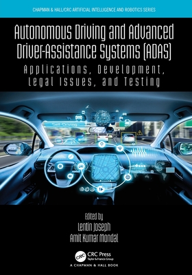 Autonomous Driving and Advanced Driver-Assistance Systems (ADAS): Applications, Development, Legal Issues, and Testing - Joseph, Lentin (Editor), and Mondal, Amit Kumar (Editor)