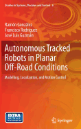 Autonomous Tracked Robots in Planar Off-Road Conditions: Modelling, Localization, and Motion Control - Gonzlez, Ramn, and Rodrguez, Francisco, and Guzmn, Jos Luis