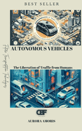 Autonomous Vehicles: The Liberation of Traffic from Humans