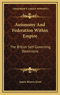 Autonomy and Federation Within Empire: The British Self-Governing Dominions