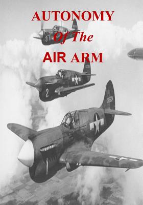 Autonomy of the Air Arm - U S Air Force, and Office of Air Force History