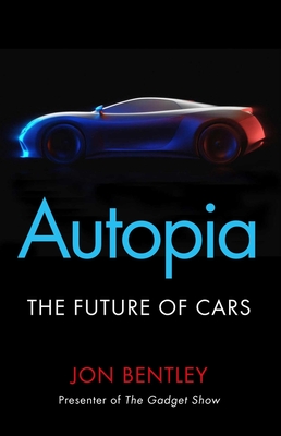 Autopia: The Future of Cars - Bentley, Jon