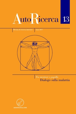 AutoRicerca - Numero 13, Anno 2017 - Tra mentore e pupillo. Dialogo sulla malattia - Sassoli de Bianchi, Massimiliano (Editor)