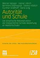 Autorit?t und Schule: Die empirische Rekonstruktion der Klassenlehrer-Sch?ler-Beziehung an Waldorfschulen