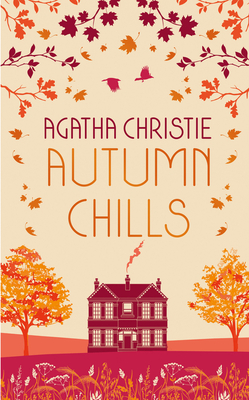 AUTUMN CHILLS: Tales of Intrigue from the Queen of Crime - Christie, Agatha