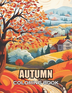 Autumn Coloring Book: 100+ Coloring Pages of Awe-inspiring for Stress Relief and Relaxation