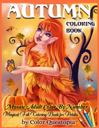 Autumn Coloring Book -Mosaic Adult Color By Number- Magical Fall Coloring Book For Adults: Including Pumpkins, Fall Leaves, Elves and Fairies of the Autumn