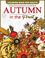 Autumn in the Forest: Coloring Book for Adults Flower and Floral in the Forest