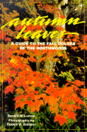 Autumn Leaves: A Guide to the Fall Colors of the Northwoods - Lanner, Ronald