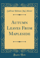 Autumn Leaves from Mapleside (Classic Reprint)