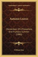 Autumn Leaves: Mementoes Of A Flowerless And Fruitless Summer (1880)