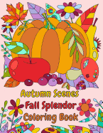 Autumn Scenes Fall Splendor Coloring Book: Autumn Leaves, Acorns, and More for the Fall Season
