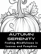 Autumn Serenity: Finding Mindfulness in Leaves and Pumpkins