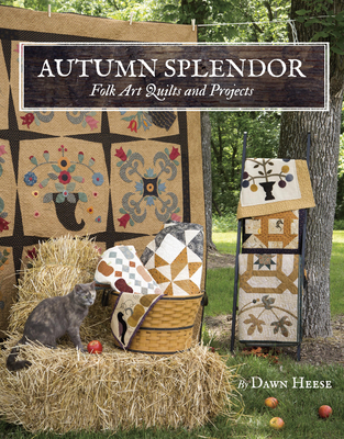Autumn Splendor: Folk Art Quilts and Projects - Heese, Dawn