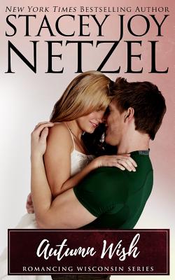 Autumn Wish: Romancing Wisconsin #4 - Netzel, Stacey Joy