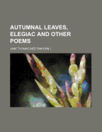 Autumnal Leaves, Elegiac and Other Poems