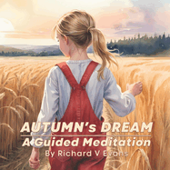 Autumn's Dream: A Guided Meditation: A calm, read-to-your-child bedtime story, that soothes restless minds and invites sleep to tiptoe in.