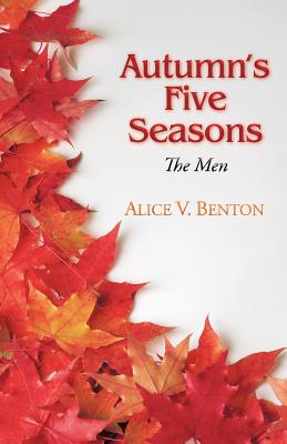 Autumn's Five Seasons: The Men - Benton, Alice V