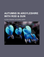 Autumns in Argyleshire with Rod & Gun