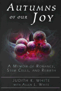 Autumns of Our Joy: A Memoir of Romance, Stem Cells, and Rebirth