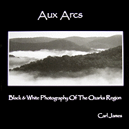 Aux Arcs: Black & White Photography of the Ozarks Region