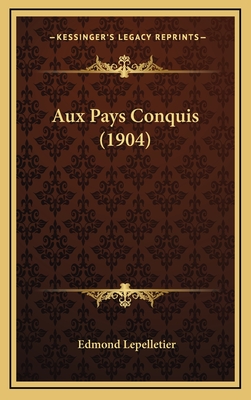 Aux Pays Conquis (1904) - Lepelletier, Edmond