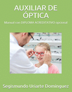 Auxiliar de ?ptica: Manual con DIPLOMA ACREDITATIVO opcional