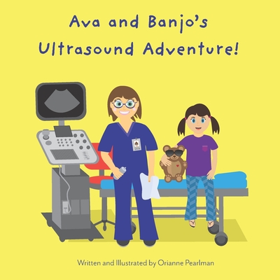 Ava and Banjo's Ultrasound Adventure! - Pearlman, Orianne