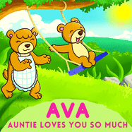 Ava Auntie Loves You So Much: Aunt & Niece Personalized Gift Book to Cherish for Years to Come