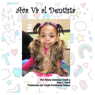 Ava Goes to the Dentist - Spanish Translation - Coleman-Clark, Alicia, and Clark, Ava J, and Contreras Pelayo, Lizett (Translated by)