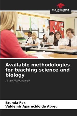 Available methodologies for teaching science and biology - Fox, Brenda, and Aparecido de Abreu, Valdemir