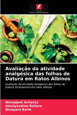 Avalia??o da atividade analg?sica das folhas de Datura em Ratos Albinos - Acharya, Biswajeet, and Behera, Amulyaratna, and Barik, Binapani