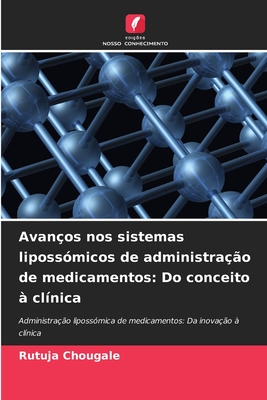 Avan?os nos sistemas liposs?micos de administra??o de medicamentos: Do conceito ? cl?nica - Chougale, Rutuja