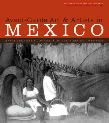 Avant-Garde Art & Artists in Mexico, 2-Volume Set: Anita Brenner's Journals of the Roaring Twenties - Glusker, Susannah Joel (Editor), and Monsivis, Carlos (Introduction by), and Brenner, Anita