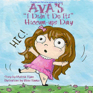 Ava's "I Didn't Do It!" Hiccum-ups Day: Personalized Children's Books, Personalized Gifts, and Bedtime Stories