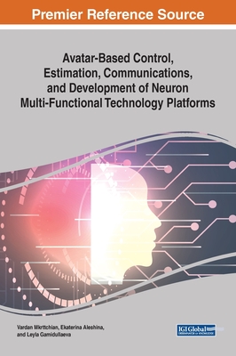 Avatar-Based Control, Estimation, Communications, and Development of Neuron Multi-Functional Technology Platforms - Mkrttchian, Vardan (Editor), and Aleshina, Ekaterina (Editor), and Gamidullaeva, Leyla (Editor)