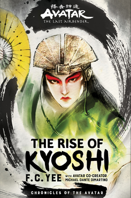 Avatar, the Last Airbender: The Rise of Kyoshi (Chronicles of the Avatar Book 1) - Yee, F C, and DiMartino, Michael Dante