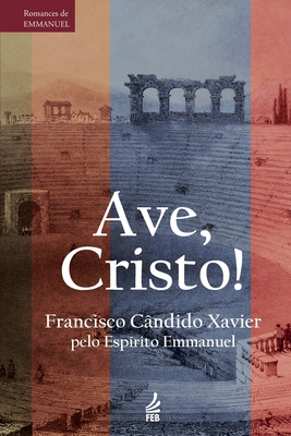 Ave, Cristo! - Emmanuel, and Xavier, Francisco C?ndido