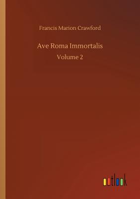 Ave Roma Immortalis - Crawford, Francis Marion