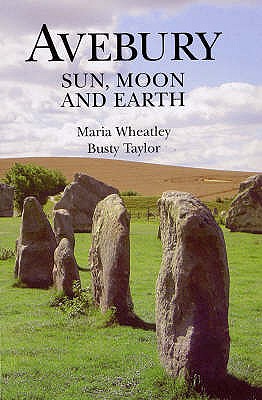 Avebury: Sun, Moon and Earth - Wheatley, Maria, and Taylor, Busty
