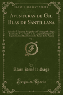 Aventuras de Gil Blas de Santillana, Vol. 2: Robadas  Espaa y Adoptadas En Francia Por Le Sage; Restituidas  Du Patria y a Su Lengua Nativa Por Un Espaol Zeloso Que No Sufre Se Burlen de Su Nacion (Classic Reprint)