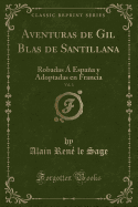 Aventuras de Gil Blas de Santillana, Vol. 3: Robadas  Espaa Y Adoptadas En Francia (Classic Reprint)