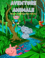 AVENTURE ANIMALE - Livre De Coloriage Pour Enfants: 100 Pages de Coloriage Incroyables Pour Gar?ons Et Filles