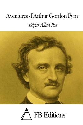 Aventures D'Arthur Gordon Pym - Baudelaire, Charles (Translated by), and Fb Editions (Editor), and Allan Poe, Edgar